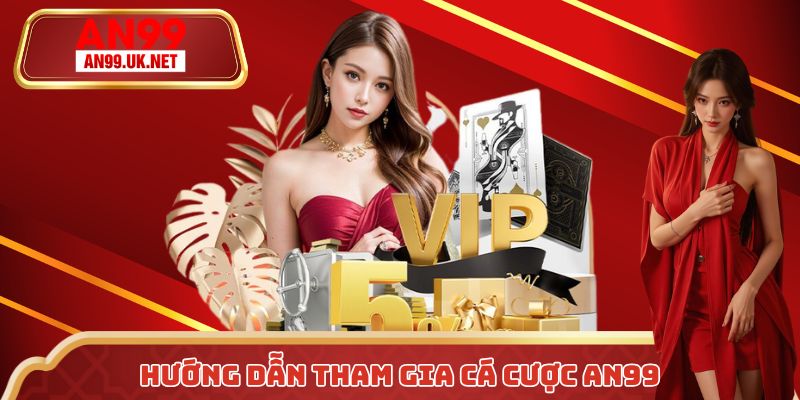 Cá cược AN99 nhanh chóng, đơn giản với một vài thao tác cơ bản