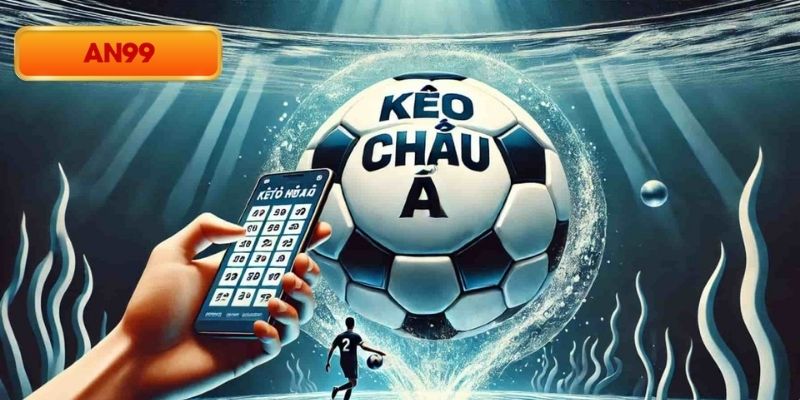 Chiến thuật chơi kèo cược châu Á hiệu quả từ An99
